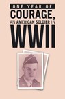 ONE YEAR of COURAGE, AN AMERICAN SOLDIER in WWII - Hugh Lilienkamp - 9781665767460