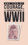 ONE YEAR of COURAGE, AN AMERICAN SOLDIER in WWII - Hugh Lilienkamp - 9781665767484