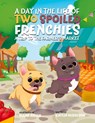 A Day in the Life of Two Spoiled Frenchies - Kaylin Bergeson - 9781665771276