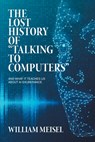 The Lost History of "Talking to Computers": And What It Teaches Us About AI Exuberance - William Meisel - 9781665773133