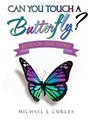 Can You Touch A Butterfly? - Michael L Curles - 9781665777575