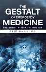THE GESTALT of EMERGENCY MEDICINE - Fred Wakil MD - 9781665792721