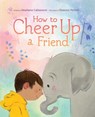 How to Cheer Up a Friend - Stephanie Calmenson - 9781665910248