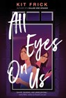 All Eyes on Us - Kit Frick - 9781665925945