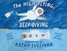 The High-Flying, Deep-Diving Adventures of Kathy Sullivan - Diane Stanley - 9781665926409