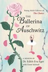 The Ballerina of Auschwitz: Young Adult Edition of the Choice - Edith Eva Eger - 9781665952552