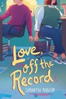 Love, Off the Record - Samantha Markum - 9781665955720