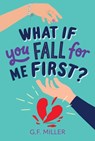 What If You Fall for Me First? - G. F. Miller - 9781665966436