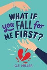 What If You Fall for Me First? - G. F. Miller - 9781665966443