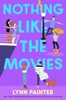 Nothing Like the Movies - Lynn Painter - 9781665967136