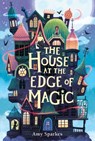 The House at the Edge of Magic - Amy Sparkes - 9781665971874