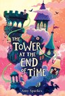 The Tower at the End of Time - Amy Sparkes - 9781665971898