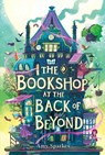 The Bookshop at the Back of Beyond - Amy Sparkes - 9781665971935