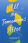 All the Tomorrows After - Joanne Yi - 9781665972550