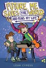 Future Me Saves the World (and Ruins My Life) - Leah Cypess - 9781665979641