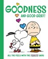 Goodness and Good Grief!: All the Feels with the Peanuts Gang - Charles M. Schulz - 9781665980906