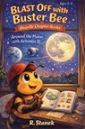 Blast Off With Buster Bee Around the Moon with Artemis II - R. Stanek - 9781666001747
