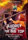 Audrey Under the Big Top: A Hartford Circus Fire Survival Story - Jessica Gunderson - 9781666330625