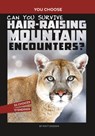 Can You Survive Hair-Raising Mountain Encounters?: An Interactive Wilderness Adventure - Matt Doeden - 9781666337976
