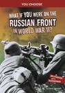 What If You Were on the Russian Front in World War II?: An Interactive History Adventure - Matt Doeden - 9781666390902