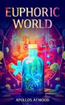 Euphoric World - Apollos Atwood - 9781666404272