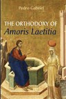 The Orthodoxy of Amoris Laetitia - Pedro Gabriel - 9781666733280