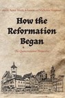 How the Reformation Began - JOHNSON,  Anna Marie ; Hopman, Nicholas - 9781666733846