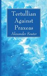 Tertullian Against Praxeas - Alexander Souter - 9781666733884