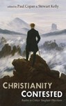 Christianity Contested - Paul Copan ; Stewart Kelly - 9781666743258