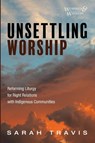Unsettling Worship - Sarah Travis - 9781666746617