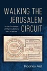 Walking the Jerusalem Circuit - Rodney Aist - 9781666771015