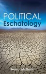 Political Eschatology - Sean J. McGrath - 9781666798371
