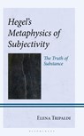 Hegel's Metaphysics of Subjectivity - Elena Tripaldi - 9781666943528