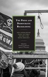 The Press and Democratic Backsliding - Thomas J. Johnson ; Aaron S. Veenstra - 9781666957495