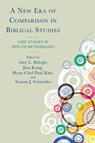 A New Era of Comparison in Biblical Studies - Amy L Balogh ; Jina Kang ; Hyun Chul Paul Kim - 9781666964196