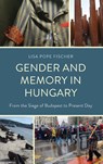 Gender and Memory in Hungary - Lisa Pope Fischer - 9781666974270