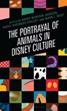 The Portrayal of Animals in Disney Culture - Dr. Kathy Merlock Jackson ; Dr. Kathy Shepherd Stolley ; Dr. Mark I. West - 9781666975505