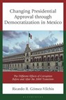 Changing Presidential Approval through Democratization in Mexico - Ricardo R. Gomez-Vilchis - 9781666978476