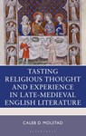 Tasting Religious Thought and Experience in Late-Medieval English Literature - Caleb D. Molstad - 9781666979701