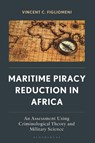 Maritime Piracy Reduction in Africa - Vincent C. Figliomeni - 9781666980875