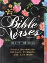 Bible Verses to Lift the Soul: Guided Journaling for Faith, Strength, Love, and Truth - Editors of Thunder Bay Press - 9781667201917