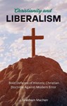 Christianity and Liberalism - J. Gresham Machen - 9781667306025