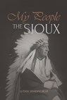 My People the Sioux: An Autobiographical Account of Lakota Life - Luther Standing Bear - 9781667306353