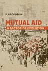 Mutual Aid: Peter Kropotkin's Classic Critique of Social Darwinism - Peter Kropotkin - 9781667306636