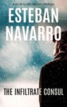 The Infiltrated Consul - Esteban Navarro Soriano - 9781667403717
