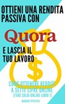 Ottieni una rendita passiva con Quora e lascia il tuo lavoro - Marcus Pfeiffer - 9781667404011