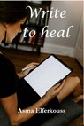 Write to Heal - Asma ELFERKOUSS - 9781667412047