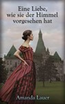 Eine Liebe, wie sie der Himmel vorgesehen hat - Amanda Lauer - 9781667464251
