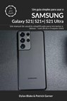 Um guia simples para usar o Samsung Galaxy S21, S21 Plus e S21 Ultra - Dylan Blake ; Patrick Garner - 9781667469447