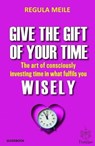 Give the gift of your time wisely - Regula Meile - 9781667469737